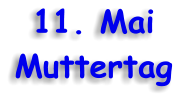11. Mai Muttertag